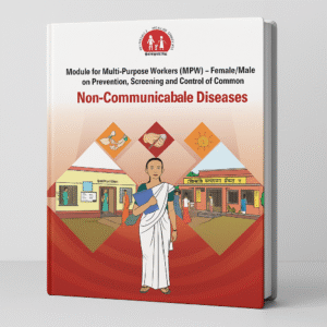 Module for Multi-Purpose Workers (MPW) – Female/Male on Prevention, Screening and Control of Common Non-Communicable Diseases
