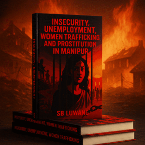 Insecurity, Unemployment, Women Trafficking, and Prostitution in Manipur