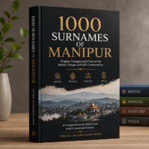 1000 Surnames of Manipur: Families, Clans & Lineages of Meitei, Pangal, Kuki-Zo and Naga Peoples