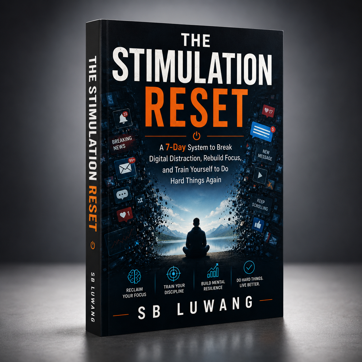 The Stimulation Reset: A 7-Day System to Break Digital Distraction, Rebuild Focus, and Train Yourself to Do Hard Things Again