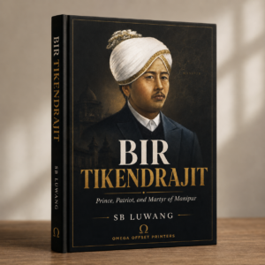 Bir Tikendrajit: Prince, Patriot, and Martyr of Manipur