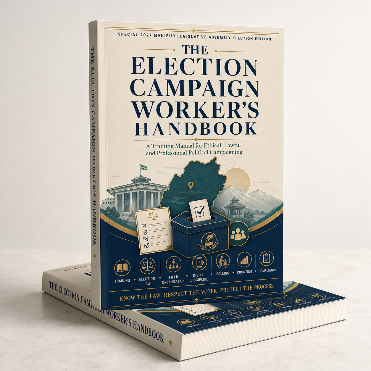 The Election Campaign Worker’s Handbook: A Training Manual for Ethical, Lawful & Professional Political Campaigning – Special 2027 Manipur Legislative Assembly Election Edition