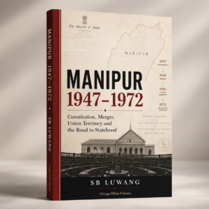 Manipur 1947–1972: Constitution, Merger, Union Territory and the Road to Statehood