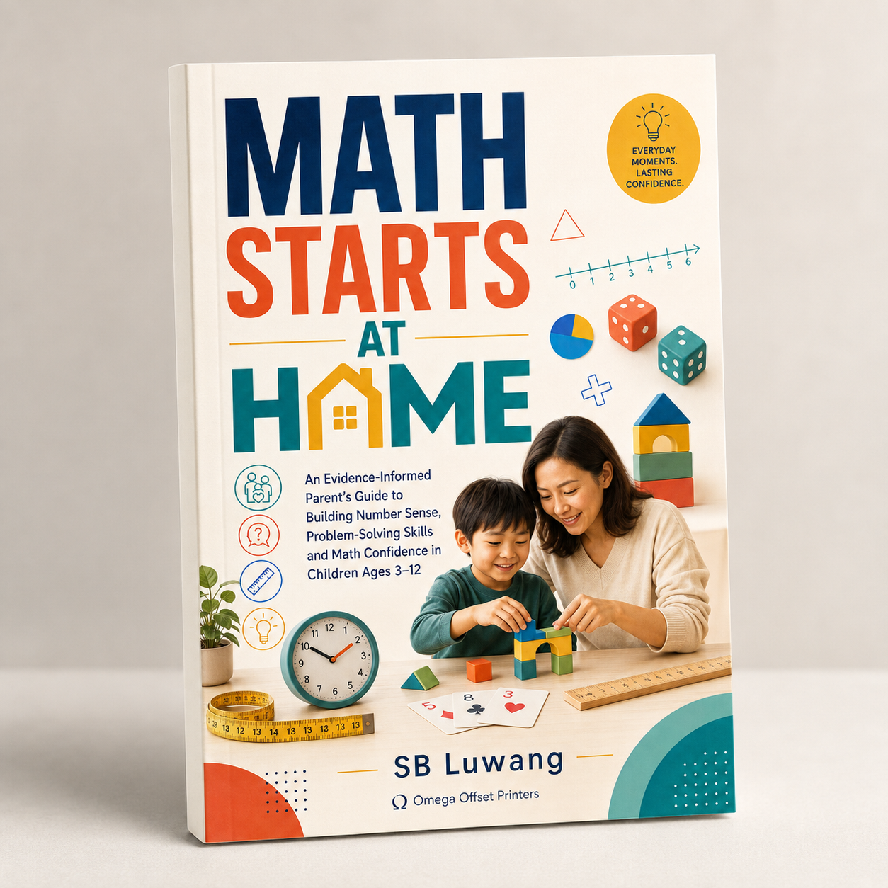 Math Starts at Home: An Evidence-Informed Parent’s Guide to Building Number Sense, Problem-Solving Skills and Math Confidence in Children Ages 3–12