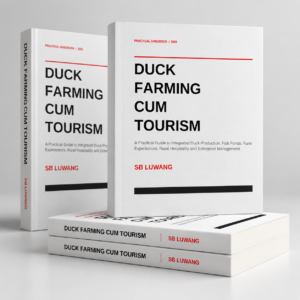 Duck Farming Cum Tourism — A Practical Guide to Integrated Duck Production, Fish Ponds, Farm Experiences, Rural Hospitality and Enterprise Management